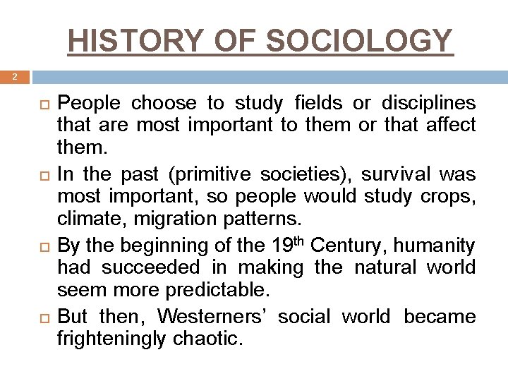 HISTORY OF SOCIOLOGY 2 People choose to study fields or disciplines that are most