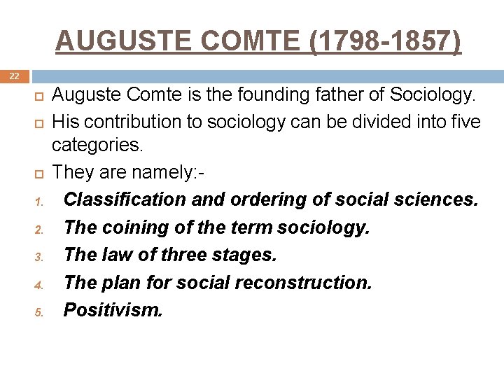 AUGUSTE COMTE (1798 -1857) 22 1. 2. 3. 4. 5. Auguste Comte is the