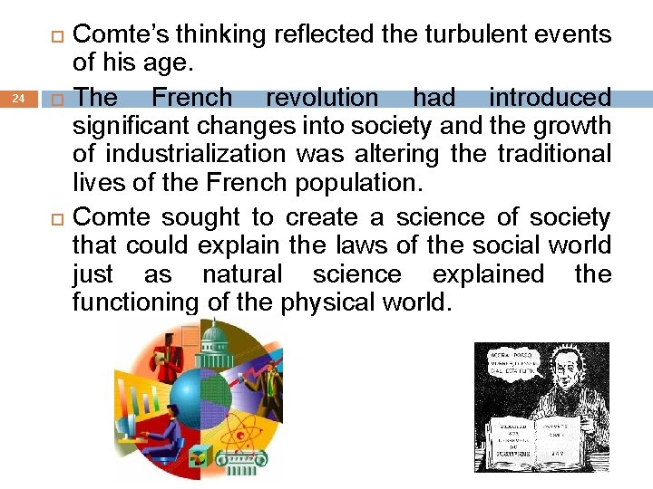  24 Comte’s thinking reflected the turbulent events of his age. The French revolution