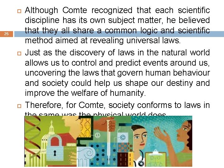  25 Although Comte recognized that each scientific discipline has its own subject matter,
