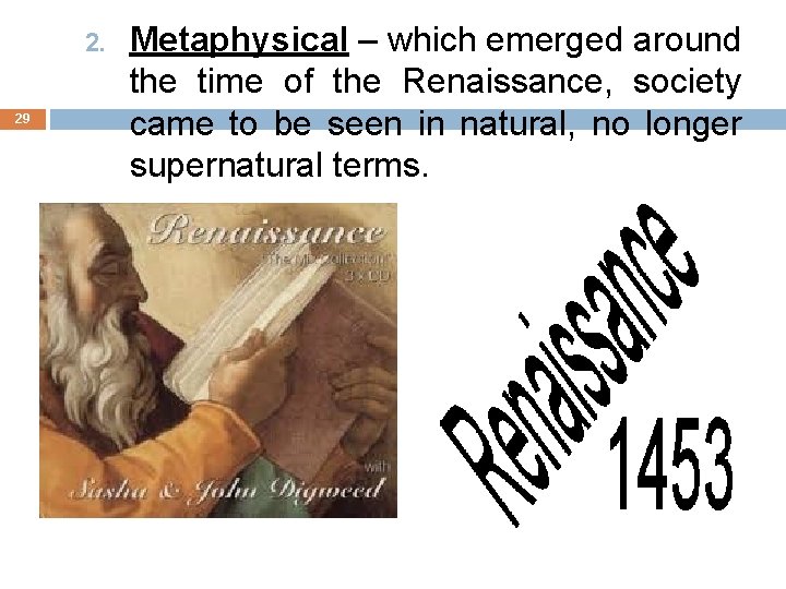 2. 29 Metaphysical – which emerged around the time of the Renaissance, society came