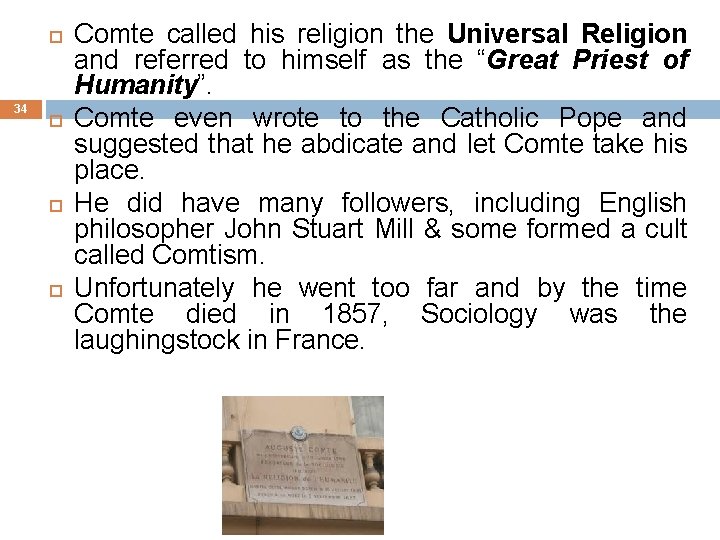  34 Comte called his religion the Universal Religion and referred to himself as