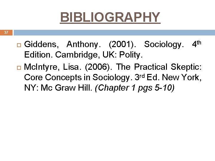 BIBLIOGRAPHY 37 Giddens, Anthony. (2001). Sociology. 4 th Edition. Cambridge, UK: Polity. Mc. Intyre,