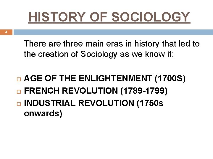 HISTORY OF SOCIOLOGY 4 There are three main eras in history that led to