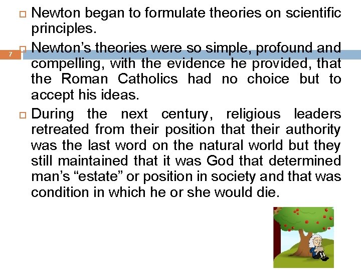  7 Newton began to formulate theories on scientific principles. Newton’s theories were so