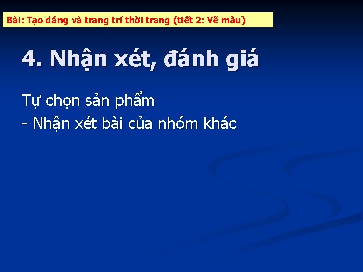 Bài: Tạo dáng và trang trí thời trang (tiết 2: Vẽ màu) 4. Nhận