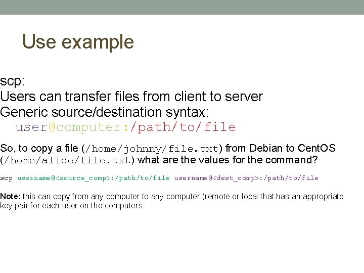 Use example scp: Users can transfer files from client to server Generic source/destination syntax:
