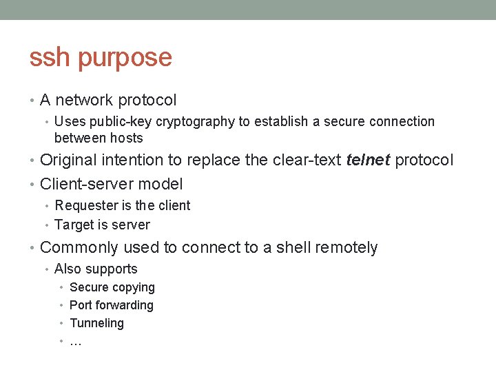 ssh purpose • A network protocol • Uses public-key cryptography to establish a secure