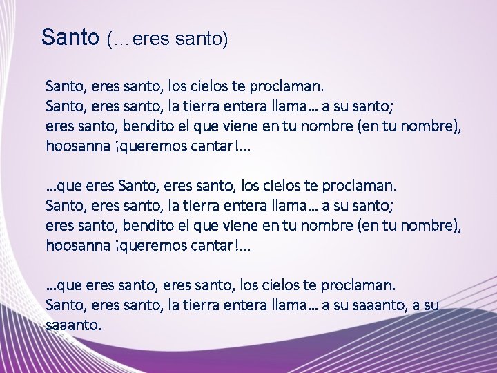 Santo (…eres santo) Santo, eres santo, los cielos te proclaman. Santo, eres santo, la