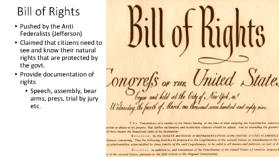 Bill of Rights • Pushed by the Anti Federalists (Jefferson) • Claimed that citizens