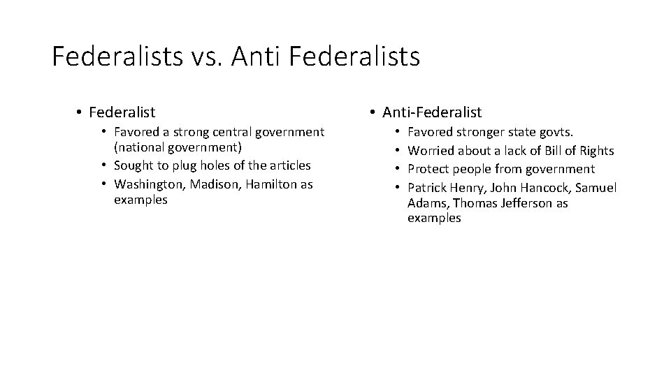 Federalists vs. Anti Federalists • Federalist • Favored a strong central government (national government)