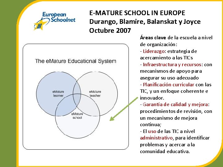 E-MATURE SCHOOL IN EUROPE Durango, Blamire, Balanskat y Joyce Octubre 2007 Áreas clave de