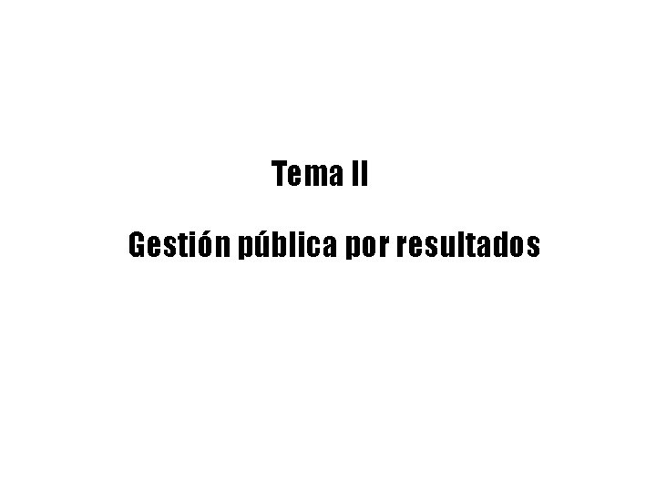 Tema II Gestión pública por resultados 