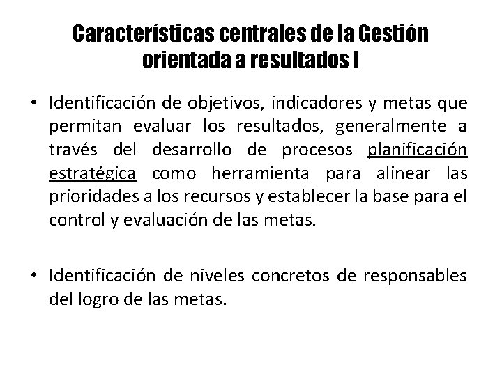 Características centrales de la Gestión orientada a resultados I • Identificación de objetivos, indicadores