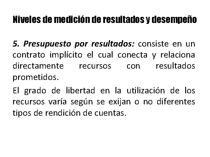 Niveles de medición de resultados y desempeño 5. Presupuesto por resultados: consiste en un