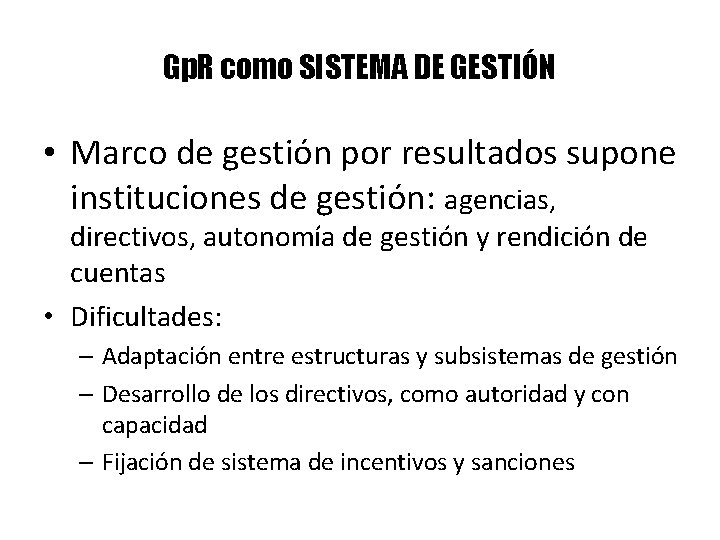Gp. R como SISTEMA DE GESTIÓN • Marco de gestión por resultados supone instituciones