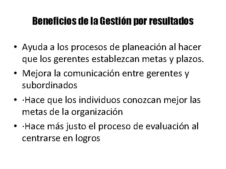 Beneficios de la Gestión por resultados • Ayuda a los procesos de planeación al