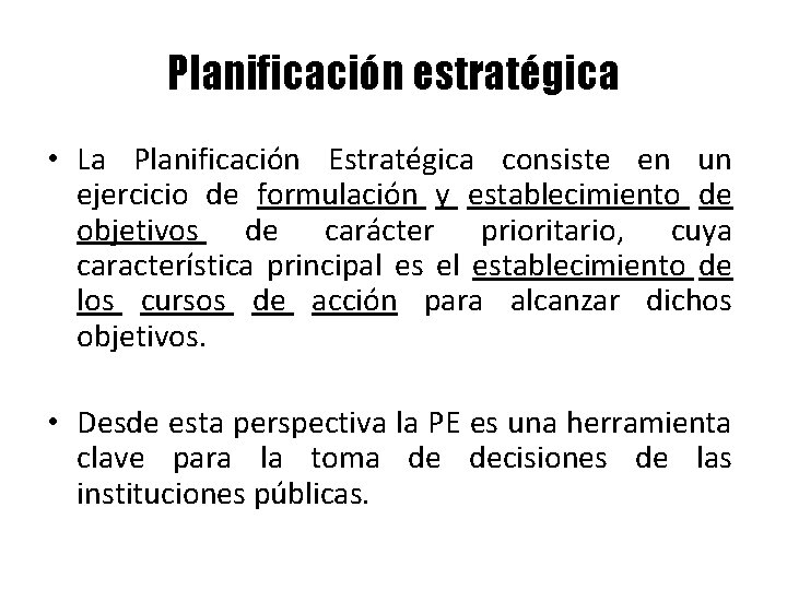 Planificación estratégica • La Planificación Estratégica consiste en un ejercicio de formulación y establecimiento