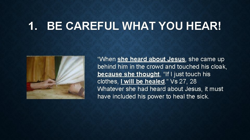 1. BE CAREFUL WHAT YOU HEAR! “When she heard about Jesus, she came up