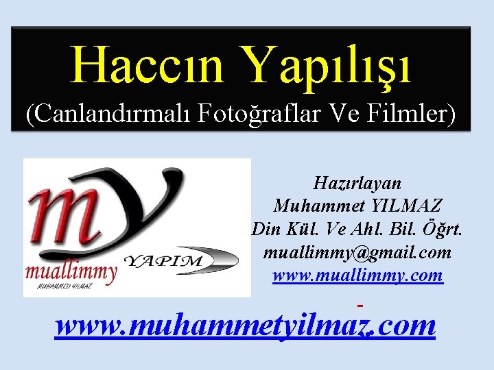 Haccın Yapılışı (Canlandırmalı Fotoğraflar Ve Filmler) Hazırlayan Muhammet YILMAZ Din Kül. Ve Ahl. Bil.