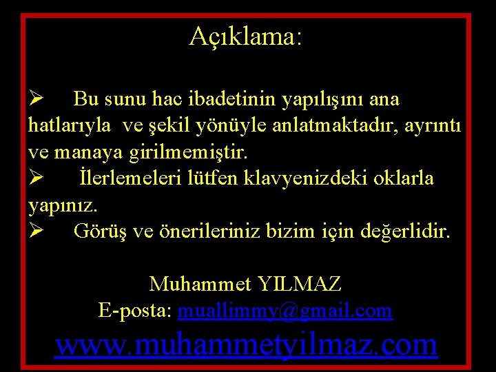 Açıklama: Ø Bu sunu hac ibadetinin yapılışını ana hatlarıyla ve şekil yönüyle anlatmaktadır, ayrıntı