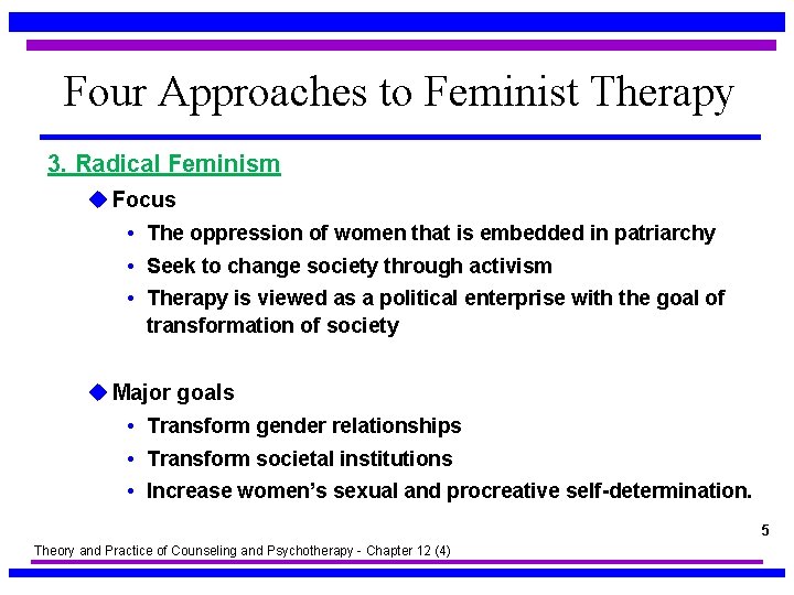 Four Approaches to Feminist Therapy 3. Radical Feminism u Focus • The oppression of