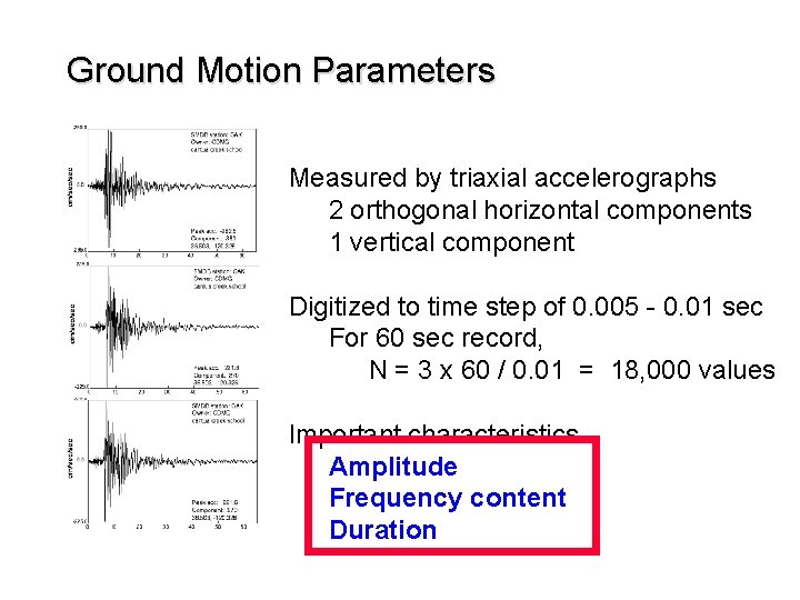 Ground Motion Parameters Measured by triaxial accelerographs 2 orthogonal horizontal components 1 vertical component