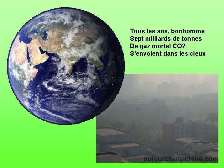 Tous les ans, bonhomme Sept milliards de tonnes De gaz mortel CO 2 S’envolent