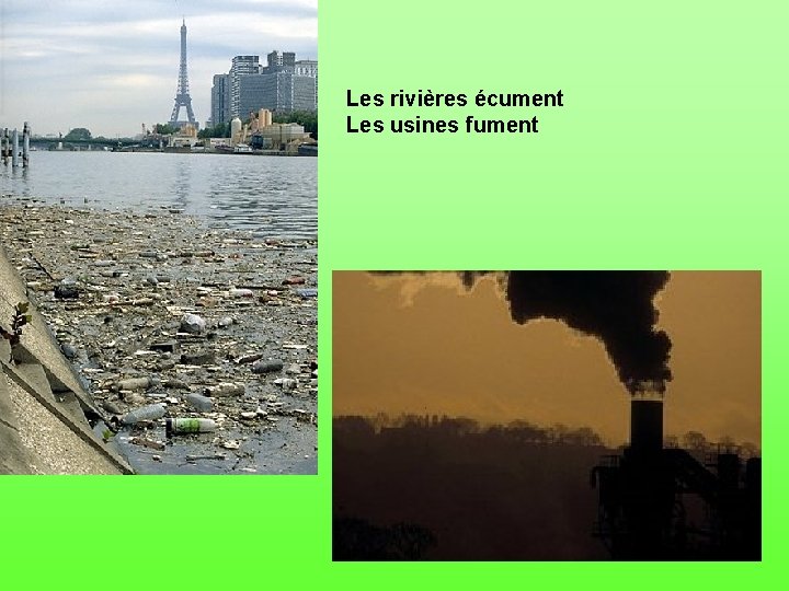 Les rivières écument Les usines fument 