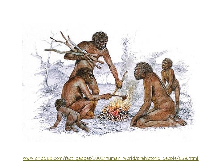 www. gridclub. com/fact_gadget/1001/human_world/prehistoric_people/639. html 