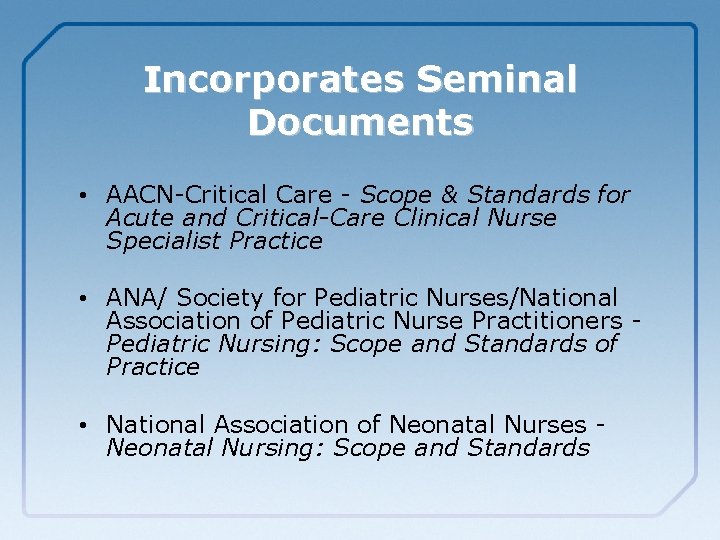 Incorporates Seminal Documents • AACN-Critical Care - Scope & Standards for Acute and Critical-Care