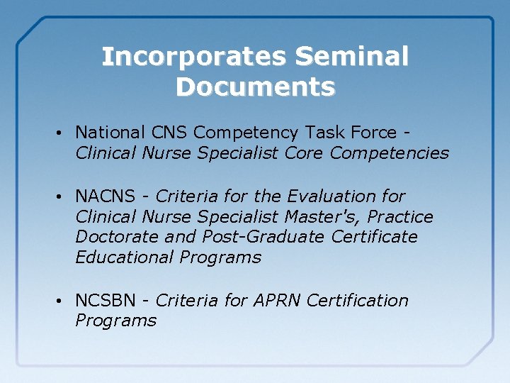 Incorporates Seminal Documents • National CNS Competency Task Force Clinical Nurse Specialist Core Competencies