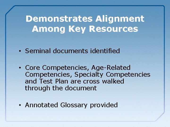Demonstrates Alignment Among Key Resources • Seminal documents identified • Core Competencies, Age-Related Competencies,