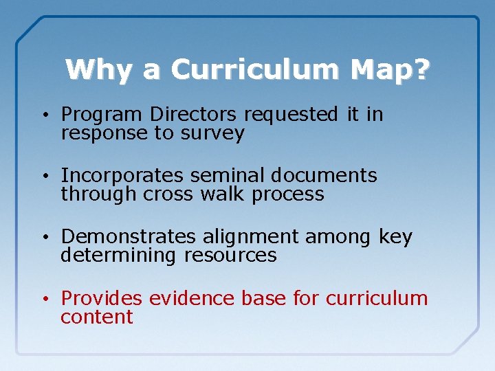 Why a Curriculum Map? • Program Directors requested it in response to survey •
