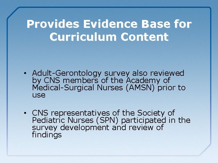 Provides Evidence Base for Curriculum Content • Adult-Gerontology survey also reviewed by CNS members