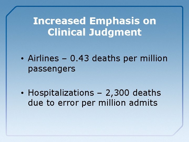 Increased Emphasis on Clinical Judgment • Airlines – 0. 43 deaths per million passengers