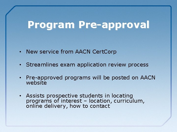 Program Pre-approval • New service from AACN Cert. Corp • Streamlines exam application review