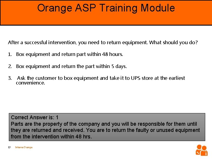 Orange ASP Training Module Objective After a successful intervention, you need to return equipment.