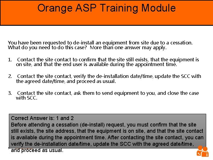 Orange ASP Training Module Objective You have been requested to de-install an equipment from