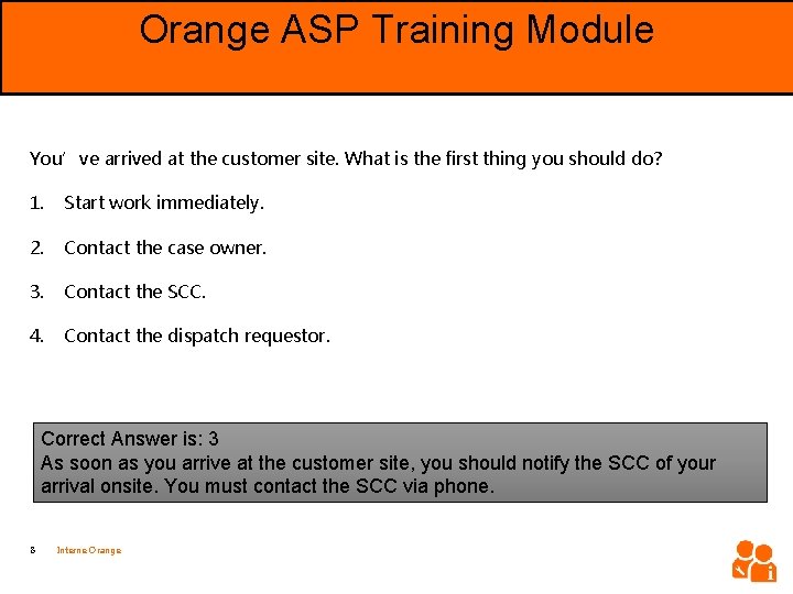 Orange ASP Training Module Objective You’ve arrived at the customer site. What is the