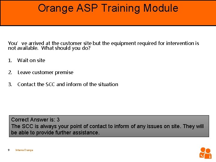 Orange ASP Training Module Objective You’ve arrived at the customer site but the equipment