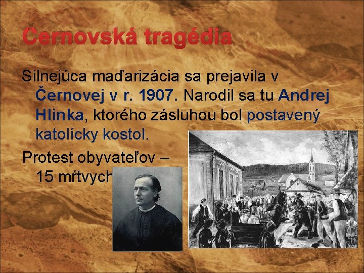 Černovská tragédia Silnejúca maďarizácia sa prejavila v Černovej v r. 1907. Narodil sa tu