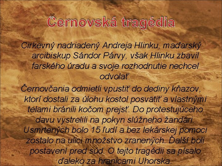 Černovská tragédia Cirkevný nadriadený Andreja Hlinku, maďarský arcibiskup Sándor Párvy, však Hlinku zbavil farského