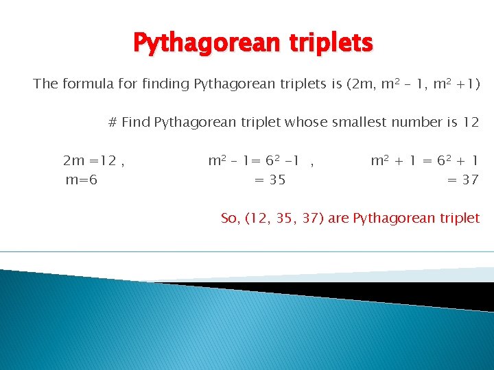 Pythagorean triplets The formula for finding Pythagorean triplets is (2 m, m 2 –
