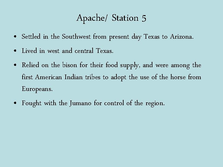 Apache/ Station 5 • Settled in the Southwest from present day Texas to Arizona.