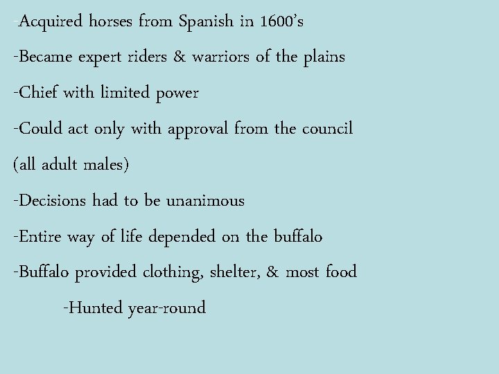 -Acquired horses from Spanish in 1600’s -Became expert riders & warriors of the plains