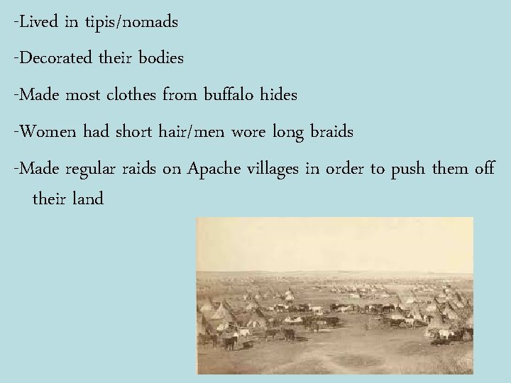 -Lived in tipis/nomads -Decorated their bodies -Made most clothes from buffalo hides -Women had