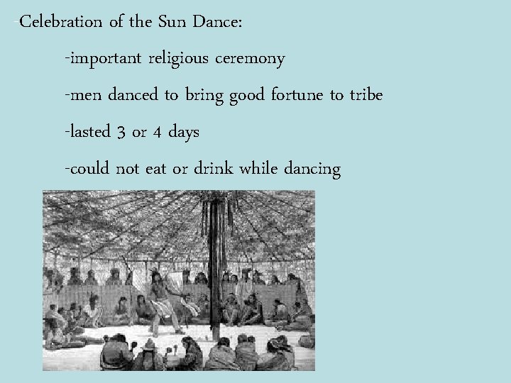 -Celebration of the Sun Dance: -important religious ceremony -men danced to bring good fortune