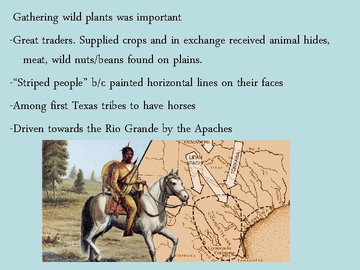 -Gathering wild plants was important -Great traders. Supplied crops and in exchange received animal