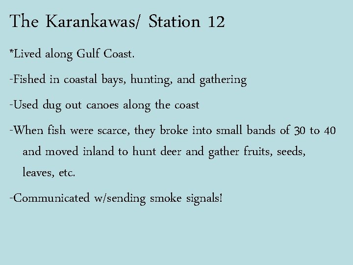 The Karankawas/ Station 12 *Lived along Gulf Coast. -Fished in coastal bays, hunting, and